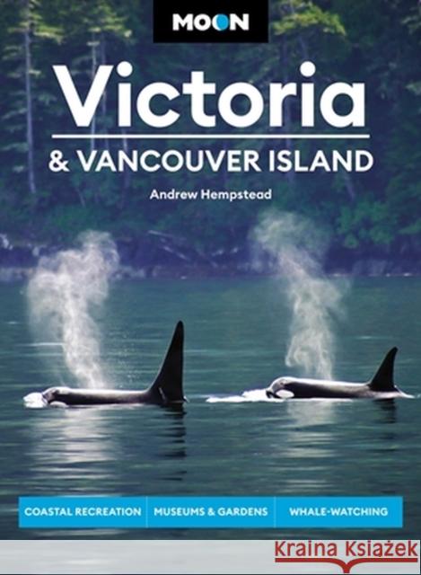 Moon Victoria & Vancouver Island (Third Edition): Coastal Recreation, Museums & Gardens, Whale-Watching Andrew Hempstead 9781640496743