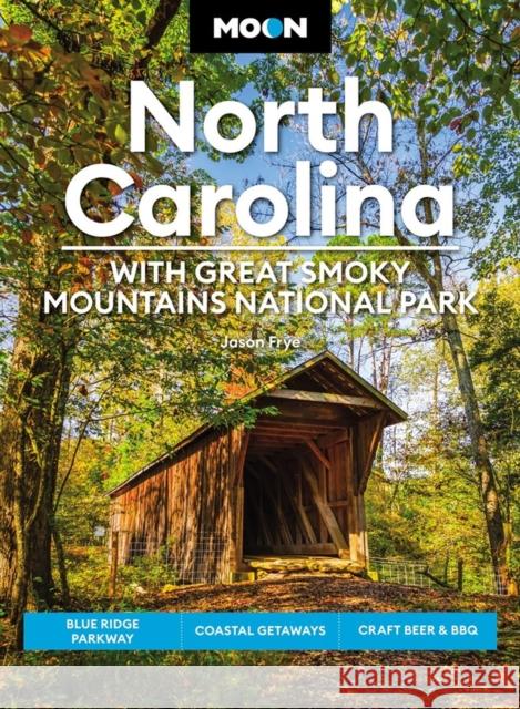 Moon North Carolina: With Great Smoky Mountains National Park: Blue Ridge Parkway, Coastal Getaways, Craft Beer & BBQ Frye, Jason 9781640497313 Avalon Travel Publishing