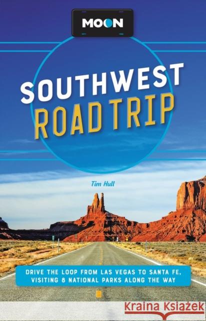 Moon Southwest Road Trip: Drive the Loop from Las Vegas to Santa Fe, Visiting 8 National Parks Along the Way Hull, Tim 9781640497450