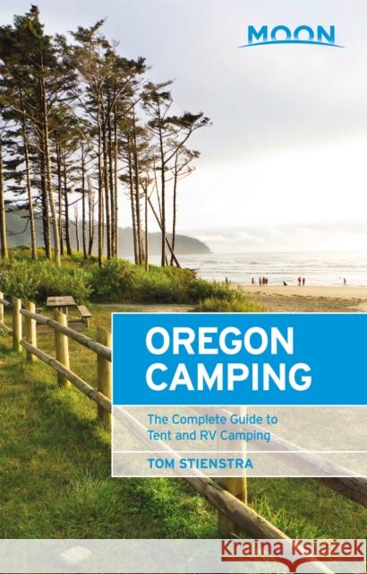 Moon Oregon Camping: The Complete Guide to Tent and RV Camping Tom Stienstra 9781640498075 Moon Travel