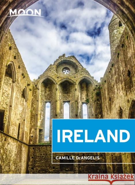 Moon Ireland: Castles, Cliffs, and Lively Local Spots Deangelis, Camille 9781640499010