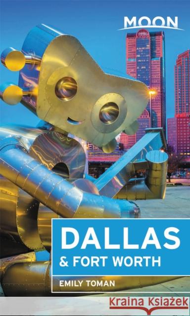 Moon Dallas & Fort Worth (Second Edition) Emily Toman 9781640499478 Avalon Travel Publishing