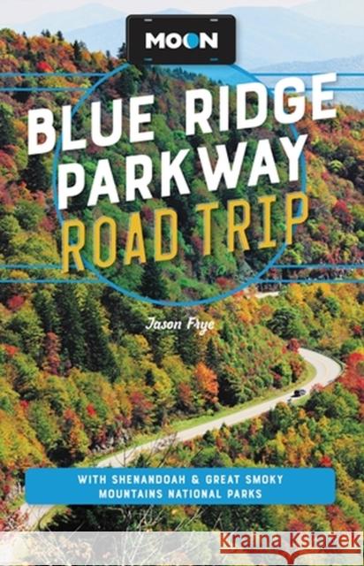 Moon Blue Ridge Parkway Road Trip (Fourth Edition): Including Shenandoah & Great Smoky Mountains National Parks  9781640499904 Little, Brown