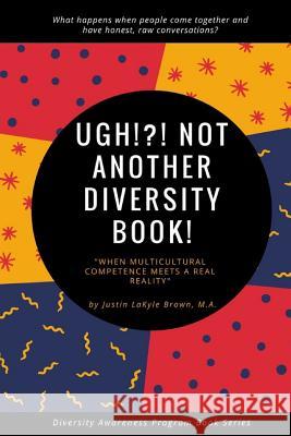 UGH!?! Not Another Diversity Book Justin Lakyle Brown 9781640502925