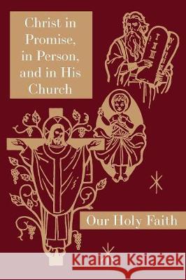 Christ in Promise, in Person, and in His Church: Our Holy Faith Series Sister Mary Thaddeus, Sister Mary Jeanette, Sister Mary Edith 9781640510036 St. Augustine Academy Press