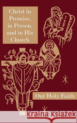 Christ in Promise, in Person, and in His Church: Our Holy Faith Series Sister Mary Thaddeus, Sister Mary Jeanette, Sister Mary Edith 9781640510043 St. Augustine Academy Press