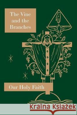 The Vine and the Branches: Our Holy Faith Series Sister Mary Carmelita Sister Mary Loretta Sister Mary Barbar 9781640510128