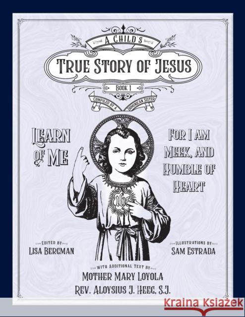 Child's True Story of Jesus, Book 1 Sister Mary Ambrose, Lisa Bergman, Mother Mary Loyola 9781640510661 St. Augustine Academy Press