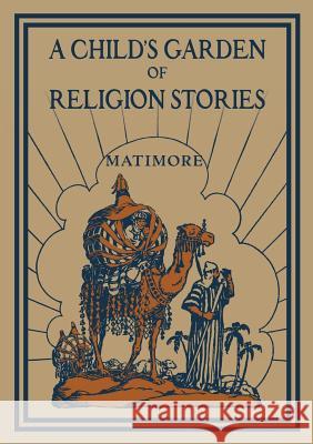 A Child's Garden of Religion Stories REV Patrick Henry Matimore, Carl Michael Boog 9781640510715 St. Augustine Academy Press