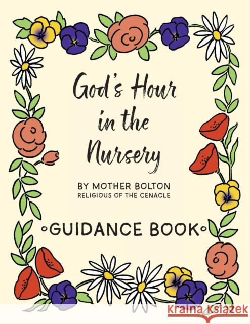 God's Hour in the Nursery: Guidance Book Mother Margaret Bolton 9781640510814 St. Augustine Academy Press
