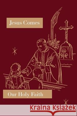 Jesus Comes: Our Holy Faith Series Sister Mary Florentine, Sister Mary Naomi 9781640510890 St. Augustine Academy Press