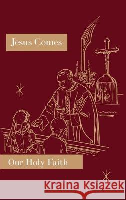 Jesus Comes: Our Holy Faith Series Sister Mary Florentine, Sister Mary Naomi 9781640510906 St. Augustine Academy Press