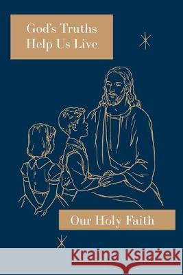 God's Truths Help Us Live: Our Holy Faith Series Sister Mary Ronald, Sister Mary Marcella, Sister Mary Roselyn 9781640510913 St. Augustine Academy Press