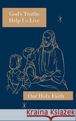 God's Truths Help Us Live: Our Holy Faith Series Sister Mary Ronald, Sister Mary Marcella, Sister Mary Roselyn 9781640510920 St. Augustine Academy Press