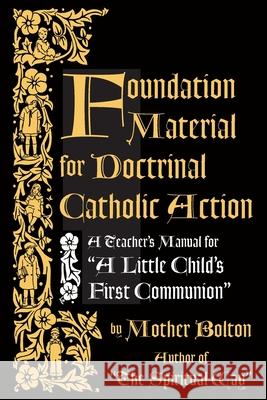 Foundation Material for Doctrinal Catholic Action Mother Margaret Bolton 9781640511132 St. Augustine Academy Press