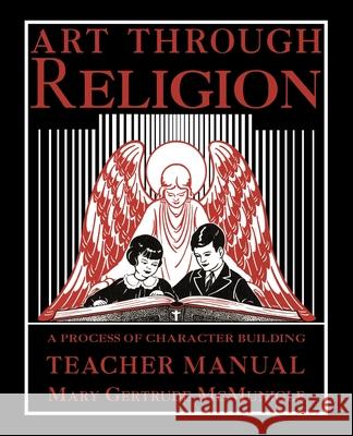Art Through Religion Teacher's Manual Mary Gertrude McMunigle 9781640511354 St. Augustine Academy Press