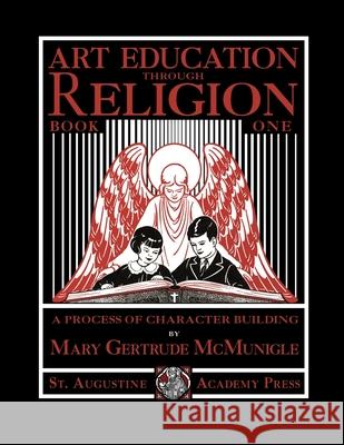 Art Education Through Religion: Book One Mary Gertrude McMunigle 9781640511361 St. Augustine Academy Press