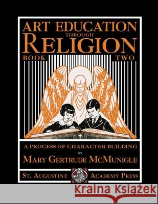 Art Education Through Religion: Book Two Mary Gertrude McMunigle 9781640511378 St. Augustine Academy Press