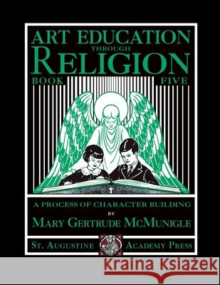 Art Education Through Religion: Book Five Mary Gertrude McMunigle 9781640511408 St. Augustine Academy Press
