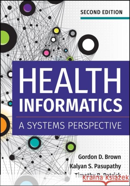 Health Informatics: A Systems Perspective Gordon Brown 9781640550056