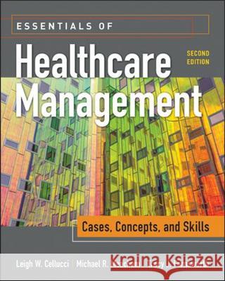 Essentials of Healthcare Management: Cases, Concepts, and Skills, Second Edition Leigh Cellucci   9781640550308 Health Administration Press