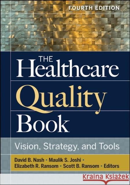 The Healthcare Quality Book: Vision, Strategy, and Tools, Fourth Edition David Nash   9781640550537 Health Administration Press