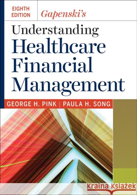 Gapenski's Understanding Healthcare Financial Management George H. Pink Paula H. Song 9781640551091 Health Administration Press