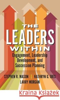 The Leaders Within: Engagement, Leadership Development, and Succession Planning Stephen Mason   9781640551152 Health Administration Press