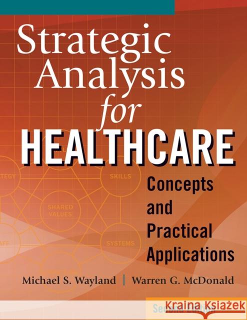 Strategic Analysis for Healthcare Concepts and Practical Applications, Second Edition Warren G. McDonald Michael S. Wayland 9781640552166 Health Administration Press