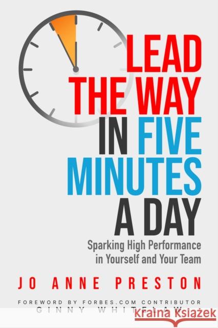 Lead the Way in Five Minutes a Day: Sparking High Performance in Yourself and Your Team Ginny Whitelaw Jo Anne Preston 9781640552357