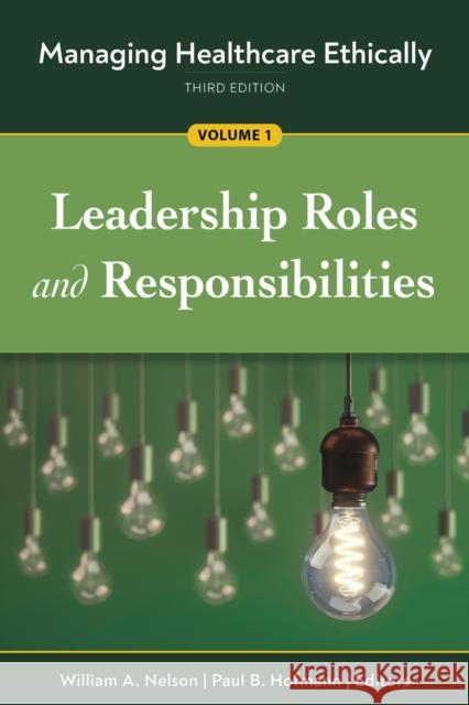 Managing Healthcare Ethically, Third Edition, Volume 1: Leadership Roles and Responsibilities Hofmann, Paul B. 9781640552500