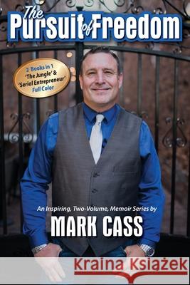 The Pursuit Of Freedom: An Inspiring, Two-Volume, Memoir Series Cass, Mark 9781640591370 Mark Cass