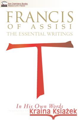 Francis of Assisi in His Own Words: The Essential Writings Sweeney, Jon M. 9781640600195 Paraclete Press (MA)