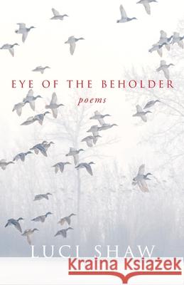 Eye of the Beholder Luci Shaw 9781640600850 Paraclete Press (MA)
