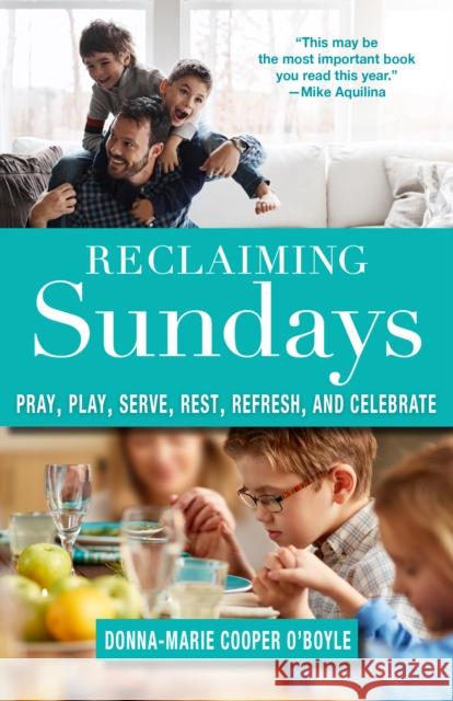 Reclaiming Sundays Pray, Play, Serve, Rest, Refresh, and Celebrate Cooper O'Boyle, Donna-Marie 9781640601475 Paraclete Press (MA)