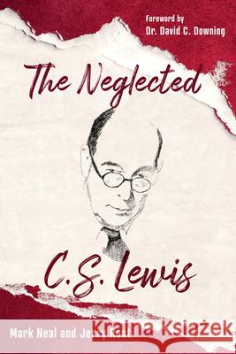 The Neglected C.S. Lewis: Exploring the Riches of His Most Overlooked Books Neal, Mark 9781640602946 Paraclete Press (MA)