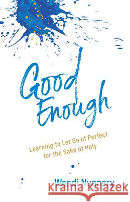 Good Enough: Learning to Let Go of Perfect for the Sake of Holy Wendi Nunnery 9781640605435 Paraclete Press (MA)