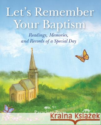 Let's Remember Your Baptism: Readings, Memories, and Records of a Special Day Editors at Paraclete Press 9781640605909