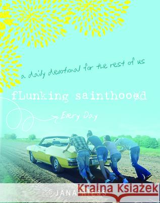 Flunking Sainthood Every Day: A Daily Devotional for the Rest of Us Jana Riess 9781640606234