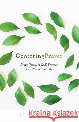 Centering Prayer: Sitting Quietly in God's Presence Can Change Your Life Russell, Brian D. 9781640606432