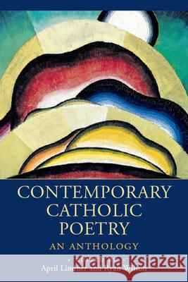 Contemporary Catholic Poetry: An Anthology April Lindner Ryan Wilson 9781640606463 Iron Pen