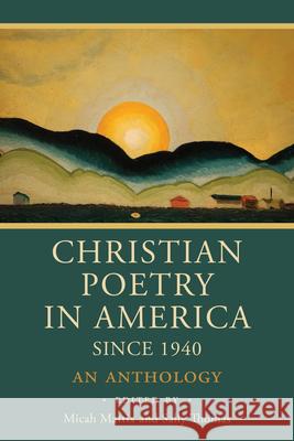 Christian Poetry in America Since 1940: An Anthology Micah Mattix Sally Thomas 9781640607231