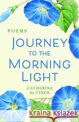 Journey to the Morning Light: Poems Catherine d 9781640607705 Paraclete Press (MA)