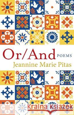 Or/And: Poems Jeannine Marie Pitas 9781640607903 Iron Pen