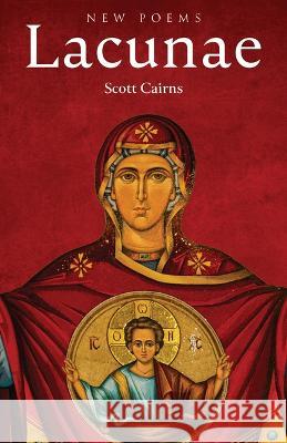 Lacunae: New Poems Scott Cairns 9781640608818