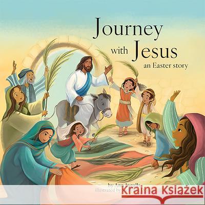 Journey with Jesus: An Easter Story Ann Ingalls Steliyana Doneva 9781640609051