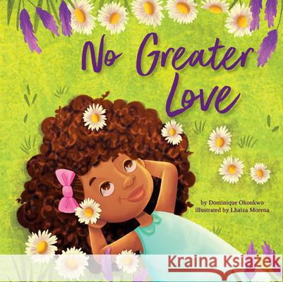No Greater Love: A Celebration of How High, How Deep, and How Wide God's Love Is for His Children Dominique Okonkwo Lhaiza Morena 9781640609310
