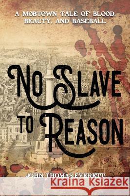 No Slave To Reason Everett, John Thomas 9781640620261 Braveship Books