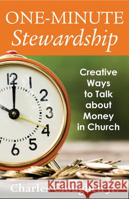 One-Minute Stewardship: Creative Ways to Talk about Money in Church Charles Cloughe 9781640650084 Church Publishing