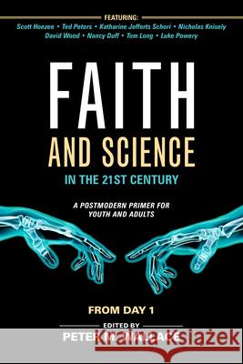 Faith and Science in the 21st Century: A Postmodern Primer for Youth and Adults Peter M. Wallace 9781640650473 Church Publishing